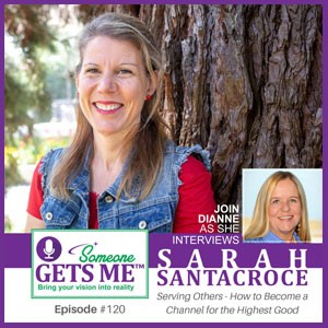 Serving Others – How to Become a Channel for the Highest Good with Sarah Santacroce