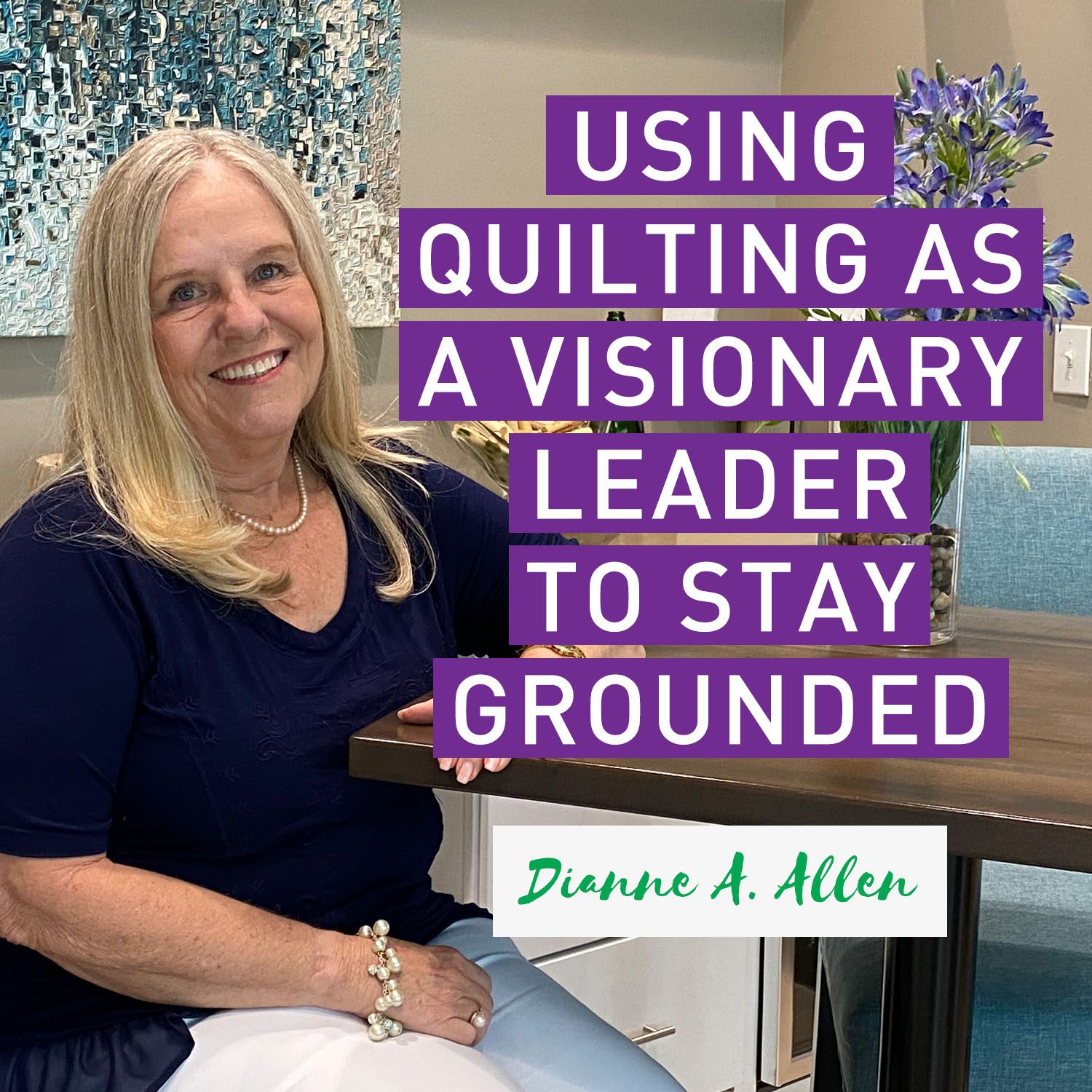 Using Quilting as a Visionary Leader to Help Ground